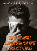 THE AI SIDE HUSTLE STARTER Earn Your First $1,000 With AI Tools
