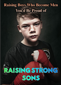 RAISING STRONG SONS:A Parent's Practical Guide to Raising Confident, Kind, Emotionally Healthy Boys in Today's World