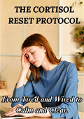 THE CORTISOL RESET PROTOCOL: A 30-Day Plan to Lower Stress, Sleep Deeper, and Feel Calm in Your Body Again