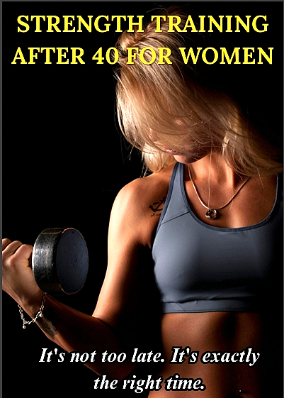 STRENGTH TRAINING AFTER 40 FOR WOMEN: Build Muscle, Boost Energy, Protect Your Bones, and Reshape Your Body in Midlife and Beyond